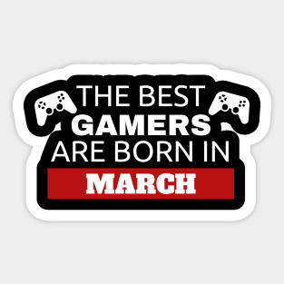 The Best Gamers Are Born In March Sticker